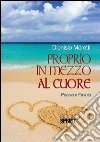 Proprio in mezzo al cuore. E-book. Formato EPUB ebook di Dionisio Moretti