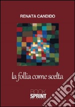 La follia come scelta. E-book. Formato EPUB ebook