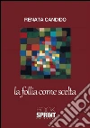 La follia come scelta. E-book. Formato EPUB ebook di Renata Candido