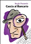 Caccia al bancario. E-book. Formato EPUB ebook