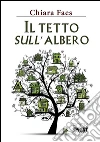 Il tetto sull'albero. E-book. Formato EPUB ebook di Chiara Faes