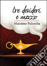 Tre desideri e mezzo. E-book. Formato EPUB