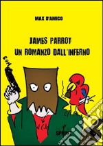 James Parrot un romanzo dall'inferno. E-book. Formato EPUB ebook