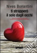 Ti strapperò il sole dagli occhi. E-book. Formato EPUB