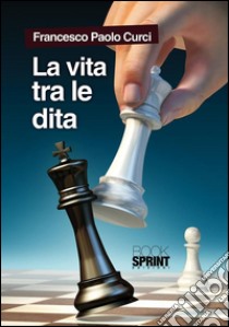 La vita tra le dita. E-book. Formato EPUB ebook di Francesco Paolo Curci