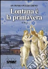 Lontana è la primavera. E-book. Formato EPUB ebook di Antonio Pellegrino