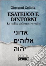 Esateuco e dintorni. Alla radice delle nostre radici. E-book. Formato EPUB ebook