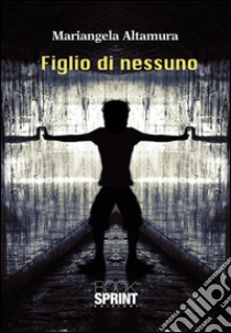 Figlio di nessuno. E-book. Formato EPUB ebook di Mariangela Altamura