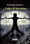 Figlio di nessuno. E-book. Formato EPUB ebook di Mariangela Altamura