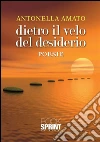 Dietro il velo del desiderio. E-book. Formato EPUB ebook di Antonella Amato