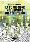 La corruzione nel governo del territorio. Forme, attori e decisioni nella gestione occulta del territorio. E-book. Formato EPUB ebook