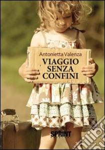 Viaggio senza confini. E-book. Formato EPUB ebook di Antonietta Valenza