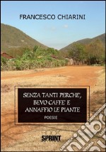 Senza tanti perché bevo caffè e annaffio le piante. E-book. Formato EPUB ebook