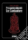 Precauzionalmente un cantautore. E-book. Formato EPUB ebook di Dario Vecchio