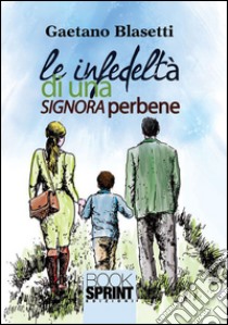 Le infedeltà di una signora perbene. E-book. Formato EPUB ebook di Gaetano Blasetti