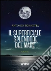 Il superficiale splendore del mare. E-book. Formato EPUB ebook di Antonio Pennetta