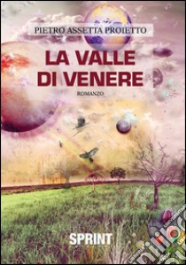 La valle di Venere. E-book. Formato EPUB ebook di Pietro Assetta Proietto