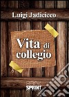 Vita di colleggio. E-book. Formato EPUB ebook di Luigi Jadicicco