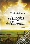 I luoghi dell'anima. E-book. Formato EPUB ebook di Monica Zaffaroni