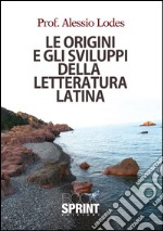 Le origini e gli sviluppi della lettertura latina. E-book. Formato EPUB ebook