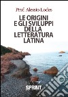 Le origini e gli sviluppi della lettertura latina. E-book. Formato EPUB ebook