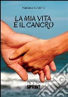 La mia vita e il cancro. E-book. Formato EPUB ebook di Francesco Colosimo