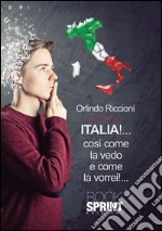 Italia!... così come la vedo e come la vorrei!.... E-book. Formato EPUB ebook