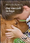 Due cuccioli in fuga. E-book. Formato EPUB ebook di Maria Grazia Nardi