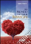 Un mondo che neanche immagini. E-book. Formato EPUB ebook di Federica Bracale