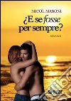 E se fosse per sempre?. E-book. Formato EPUB ebook di Micol Masoni