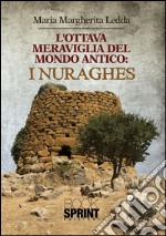 L'ottava meraviglia del mondo antico: i Nuraghes. E-book. Formato EPUB