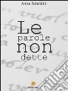 Le parole non dette. E-book. Formato EPUB ebook