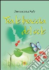 Tra le braccia del sole. E-book. Formato PDF ebook