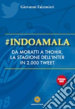 #Indoamalada Moratti a Thohir, la stagione dell'Inter in 2000 tweet. E-book. Formato EPUB ebook