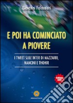 E poi ha cominciato a piovere: I TWEET SULL’INTER DI MAZZARRI, MANCINI E THOHIR. E-book. Formato EPUB ebook