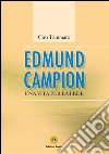 Edmund Campion: Una vita per la fede. E-book. Formato EPUB ebook di Ciro Tammaro