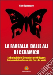 La farfalla dalle ali di ceramicale indagini del commissario Olivares. E-book. Formato EPUB ebook di Ciro Tammaro