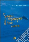 Segui sempre il tuo cuore. E-book. Formato EPUB ebook