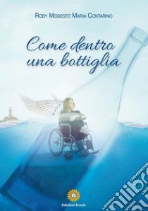 Come dentro una bottiglia. E-book. Formato EPUB ebook di Roby Modesto Maria Contarino