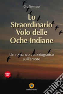 Lo Straordinario Volo delle Oche Indiane. E-book. Formato EPUB ebook di Ciro Tammaro