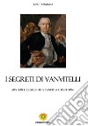 I segreti di VanvitelliMISTERI E LEGGENDE A CASERTA E DINTORNI. E-book. Formato PDF ebook