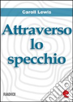 Attraverso lo Specchio (Through the Looking-Glass). E-book. Formato EPUB ebook