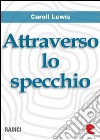 Attraverso lo Specchio (Through the Looking-Glass). E-book. Formato Mobipocket ebook