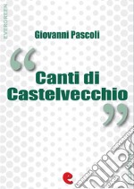 Canti di Castelvecchio. E-book. Formato EPUB