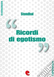 Ricordi di egotismo. E-book. Formato EPUB ebook di Stendhal