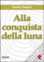 Alla conquista della luna. E-book. Formato EPUB ebook