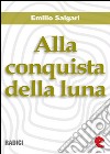 Alla conquista della luna. E-book. Formato EPUB ebook