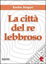 La città del re lebbroso. E-book. Formato EPUB ebook