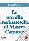 Le novelle marinaresche di mastro Catrame. E-book. Formato Mobipocket ebook di Emilio Salgari