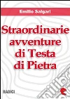 Straordinarie avventure di Testa di Pietra. E-book. Formato Mobipocket ebook di Emilio Salgari